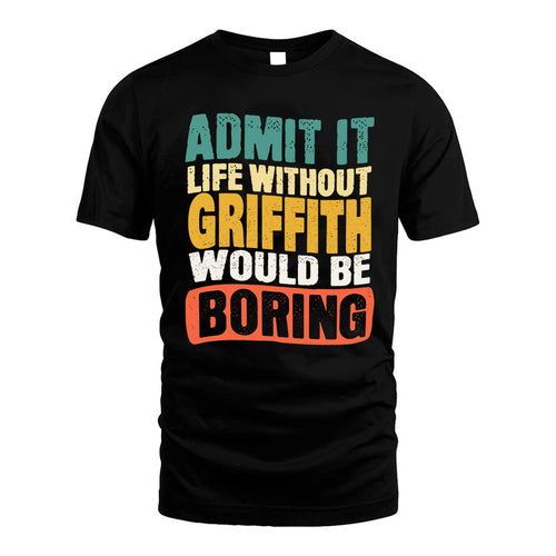 GRIFFITH  HH88-K2-106–Personalized Funny Quote Apparel “Life Without NAME Would Be Boring”