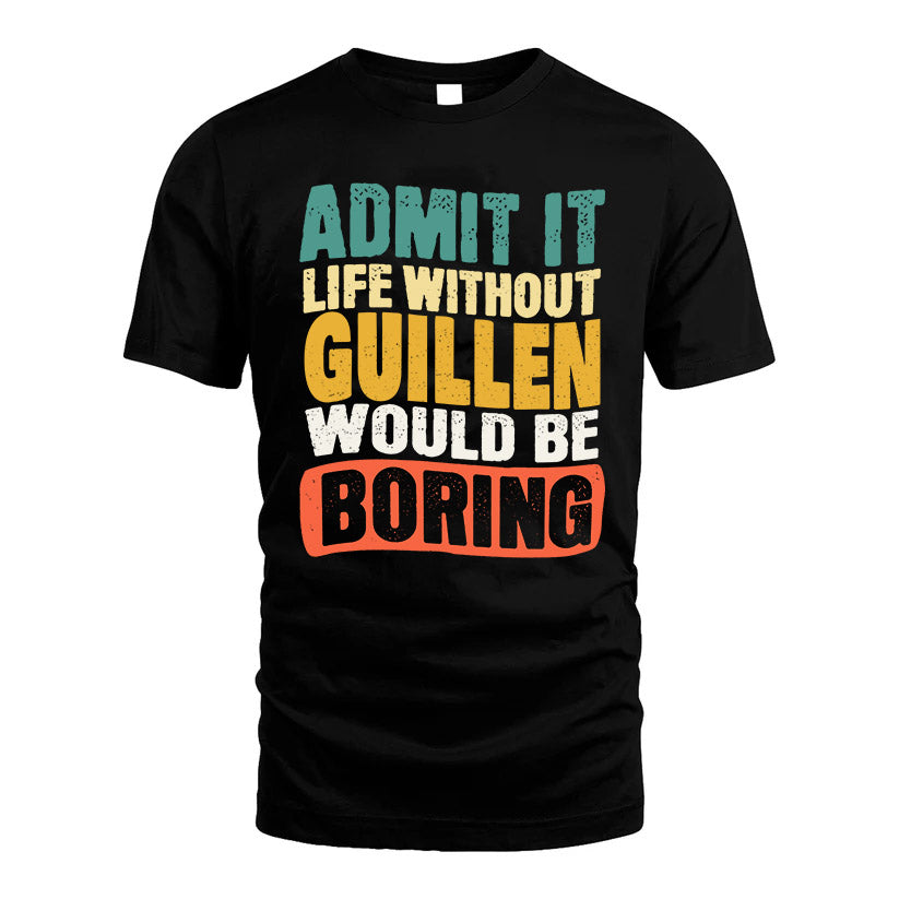 GUILLEN  HH88-K2-106–Personalized Funny Quote Apparel “Life Without NAME Would Be Boring”