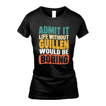 GUILLEN  HH88-K2-106–Personalized Funny Quote Apparel “Life Without NAME Would Be Boring”