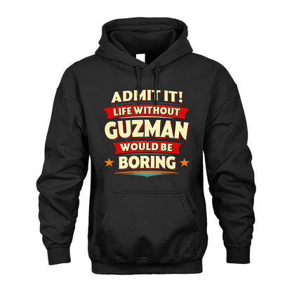 GUZMAN T36-TH36–Personalized Funny Quote Apparel “Life Without NAME Would Be Boring”