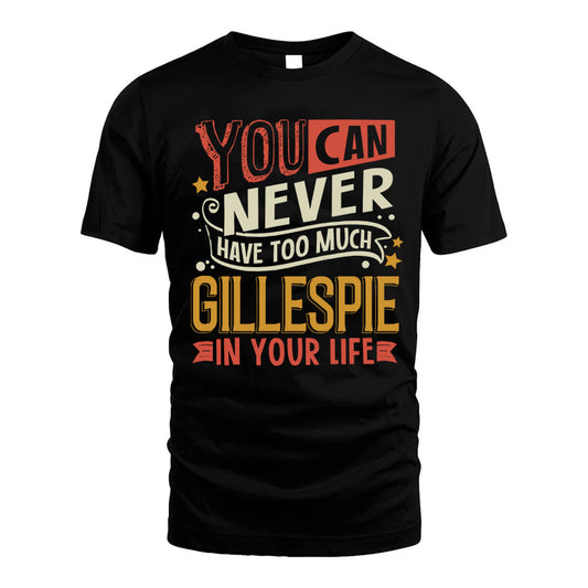 GILLESPIE  NO2-TT36 Personalized Funny Quote Apparel