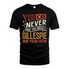 GILLESPIE  NO2-TT36 Personalized Funny Quote Apparel