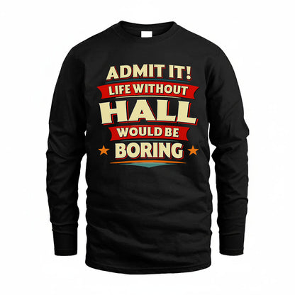 HALL T36-TH36–Personalized Funny Quote Apparel “Life Without NAME Would Be Boring”