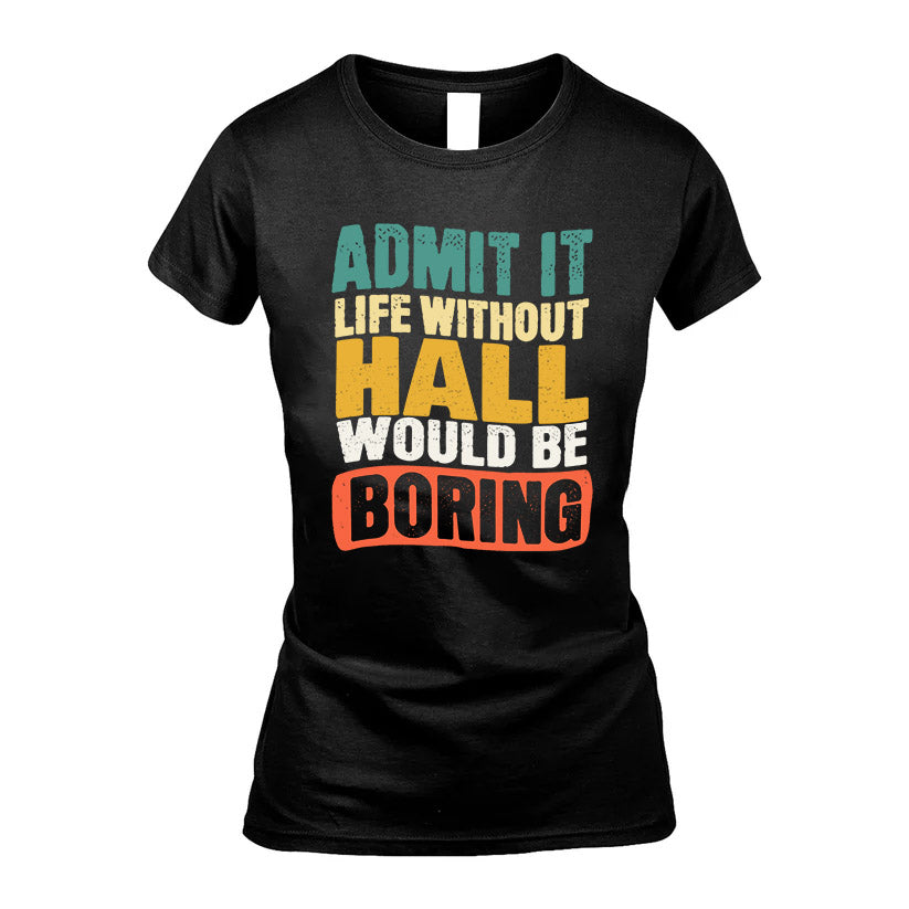 HALL HH88-K2-106–Personalized Funny Quote Apparel “Life Without NAME Would Be Boring”
