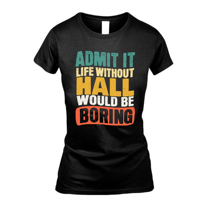 HALL HH88-K2-106–Personalized Funny Quote Apparel “Life Without NAME Would Be Boring”