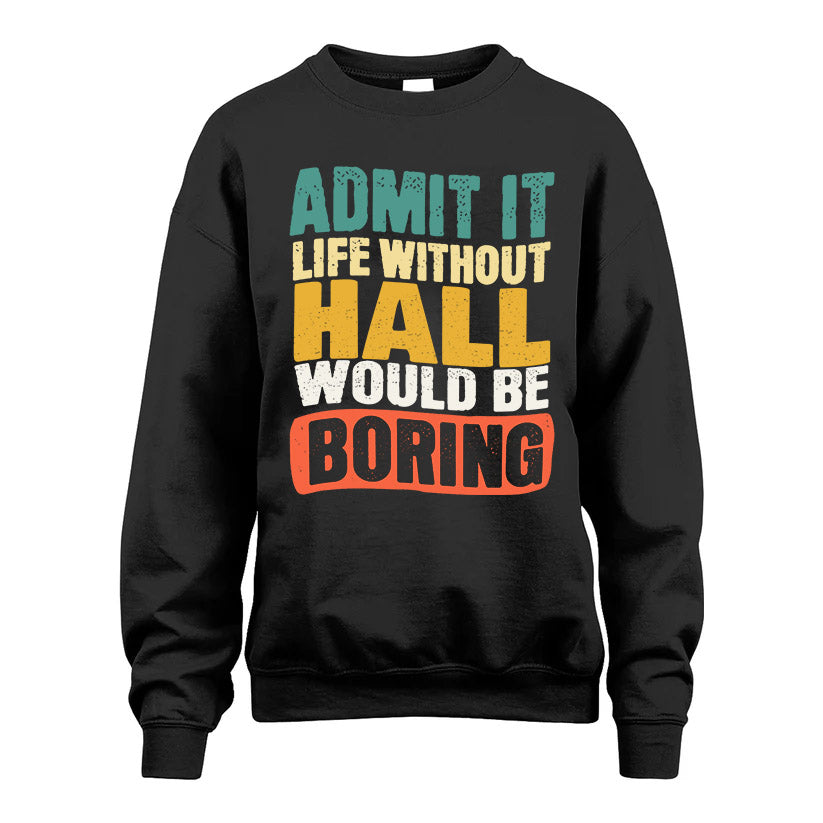 HALL HH88-K2-106–Personalized Funny Quote Apparel “Life Without NAME Would Be Boring”