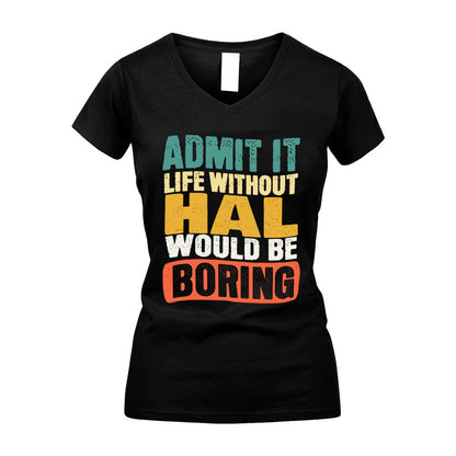 HAL HH88-K2-106–Personalized Funny Quote Apparel “Life Without NAME Would Be Boring”