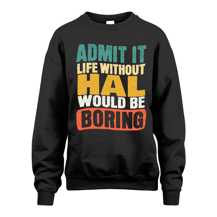 HAL HH88-K2-106–Personalized Funny Quote Apparel “Life Without NAME Would Be Boring”