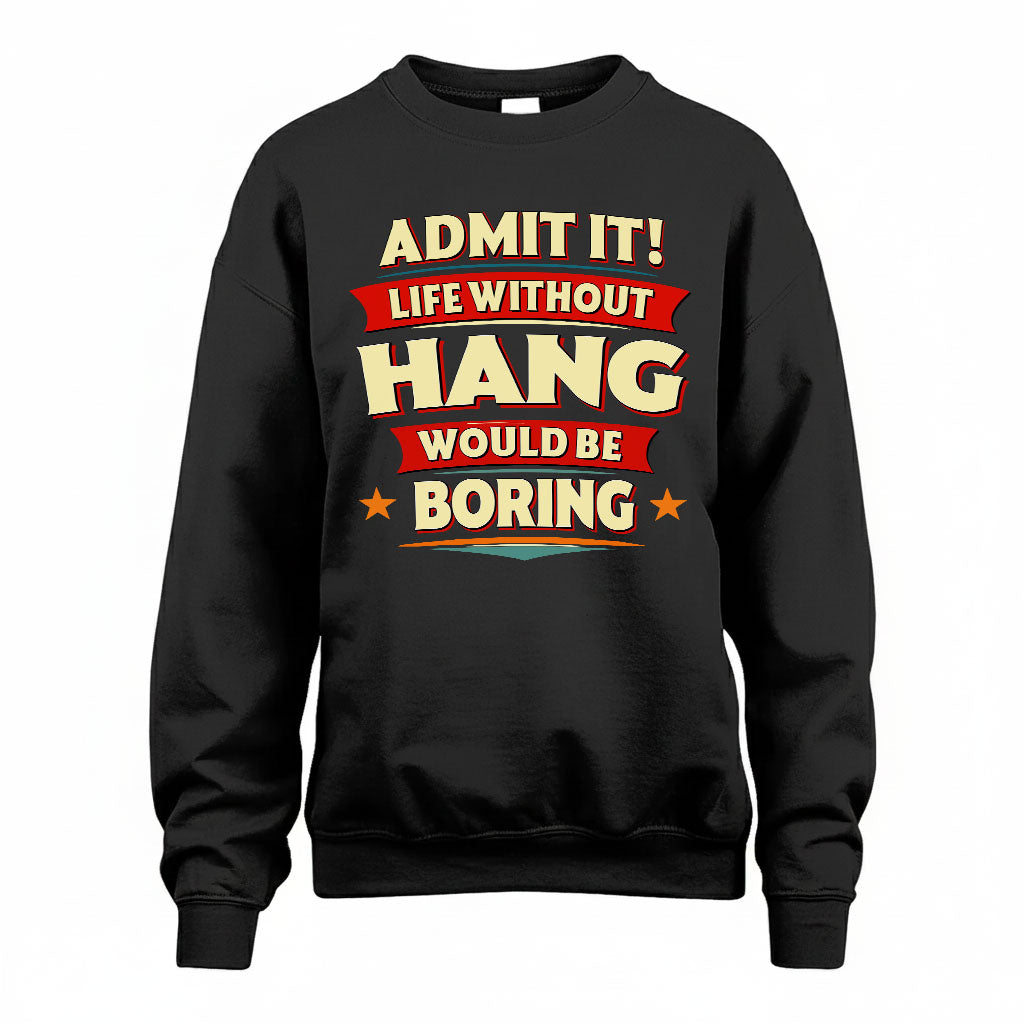 HANG T36-TH36–Personalized Funny Quote Apparel “Life Without NAME Would Be Boring”