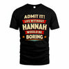 HANNAH T36-TH36–Personalized Funny Quote Apparel “Life Without NAME Would Be Boring”