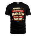HANSEN T36-TH36–Personalized Funny Quote Apparel “Life Without NAME Would Be Boring”