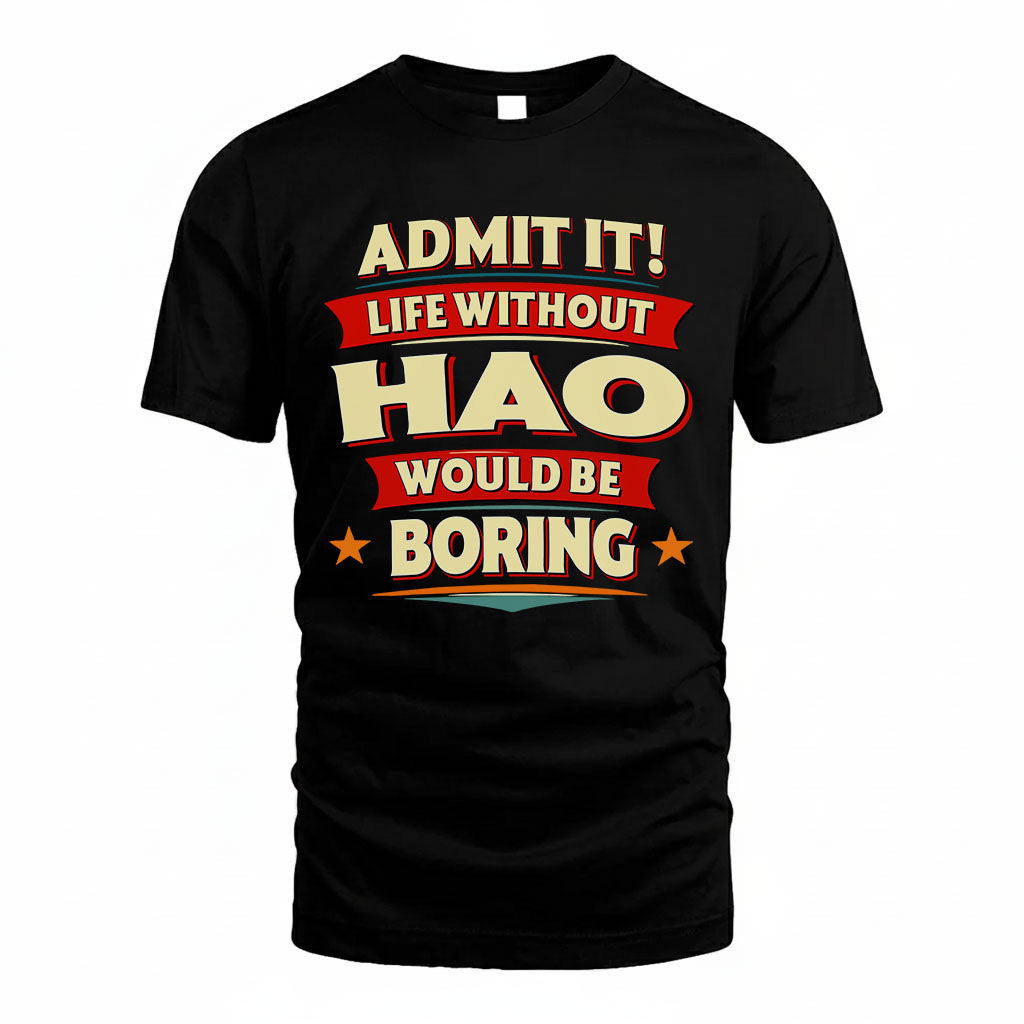 HAO T36-TH36–Personalized Funny Quote Apparel “Life Without NAME Would Be Boring”