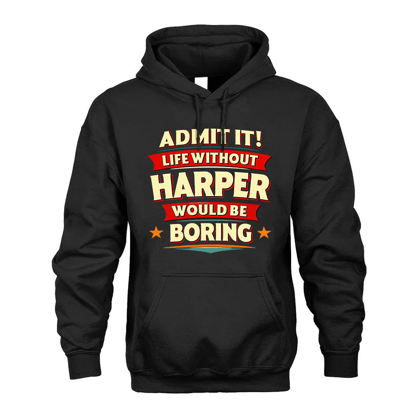 HARPER T36-TH36–Personalized Funny Quote Apparel “Life Without NAME Would Be Boring”