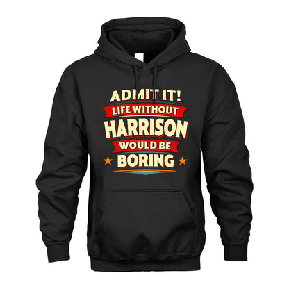 HARRISON T36-TH36–Personalized Funny Quote Apparel “Life Without NAME Would Be Boring”
