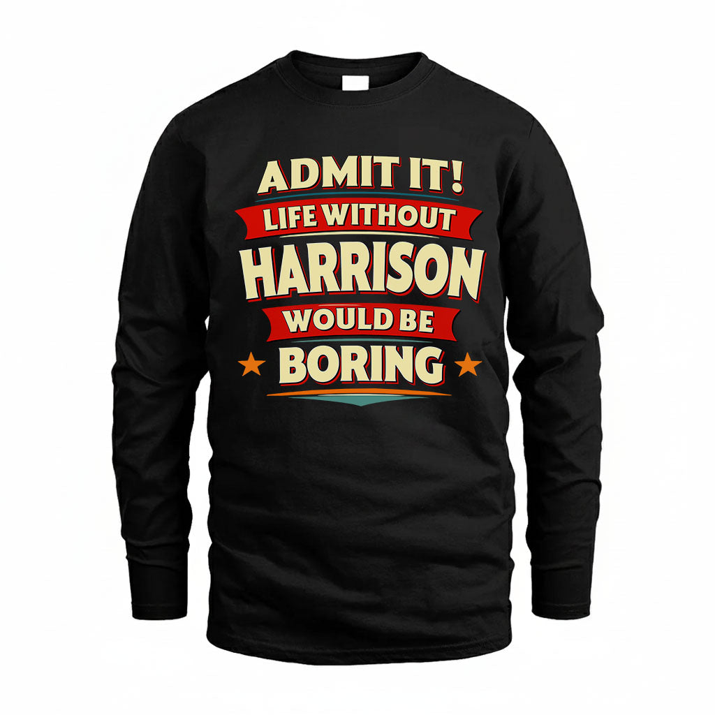 HARRISON T36-TH36–Personalized Funny Quote Apparel “Life Without NAME Would Be Boring”