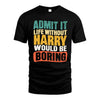 HARRY HH88-K2-106–Personalized Funny Quote Apparel “Life Without NAME Would Be Boring”