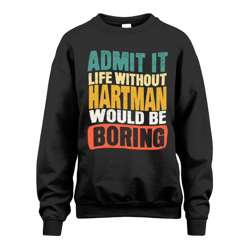HARTMAN  HH88-K2-106–Personalized Funny Quote Apparel “Life Without NAME Would Be Boring”