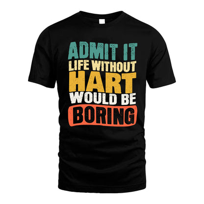 HART HH88-K2-106–Personalized Funny Quote Apparel “Life Without NAME Would Be Boring”