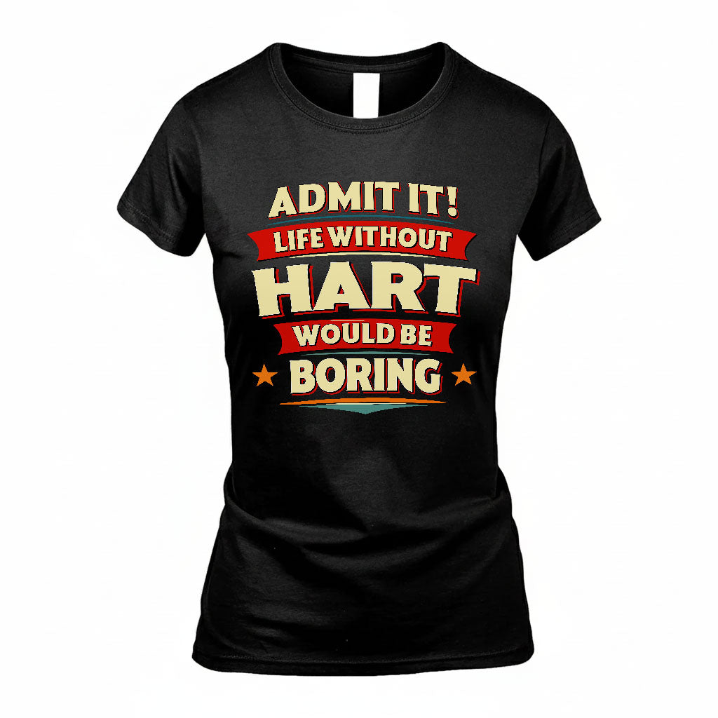 HART T36-TH36–Personalized Funny Quote Apparel “Life Without NAME Would Be Boring”