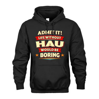 HAU T36-TH36–Personalized Funny Quote Apparel “Life Without NAME Would Be Boring”