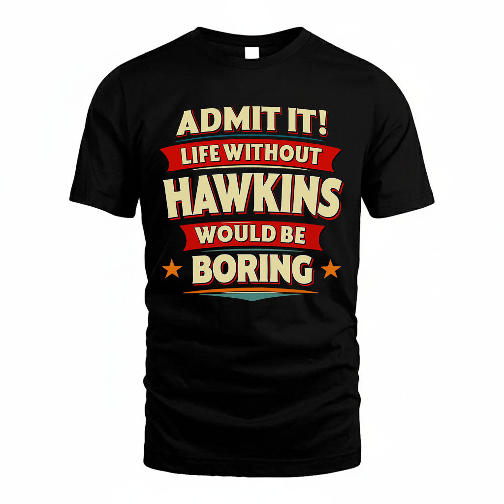 HAWKINS T36-TH36–Personalized Funny Quote Apparel “Life Without NAME Would Be Boring”