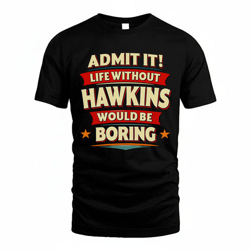 HAWKINS T36-TH36–Personalized Funny Quote Apparel “Life Without NAME Would Be Boring”