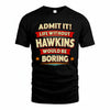 HAWKINS T36-TH36–Personalized Funny Quote Apparel “Life Without NAME Would Be Boring”
