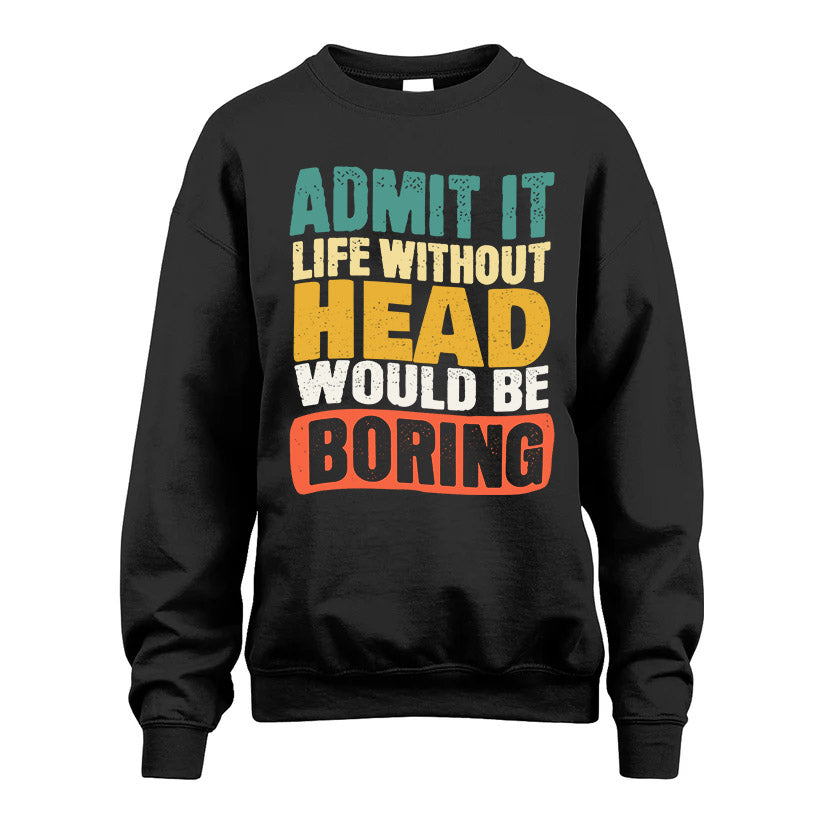 HEAD  HH88-K2-106–Personalized Funny Quote Apparel “Life Without NAME Would Be Boring”