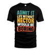 HECTOR HH88-K2-106–Personalized Funny Quote Apparel “Life Without NAME Would Be Boring”