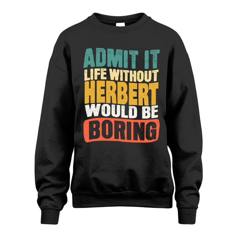 HERBERT  HH88-K2-106–Personalized Funny Quote Apparel “Life Without NAME Would Be Boring”