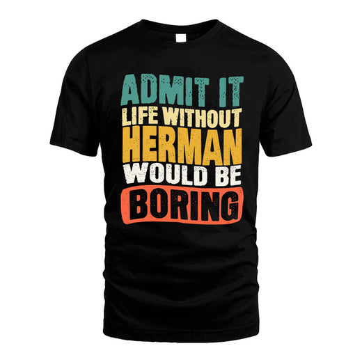 HERMAN  HH88-K2-106–Personalized Funny Quote Apparel “Life Without NAME Would Be Boring”