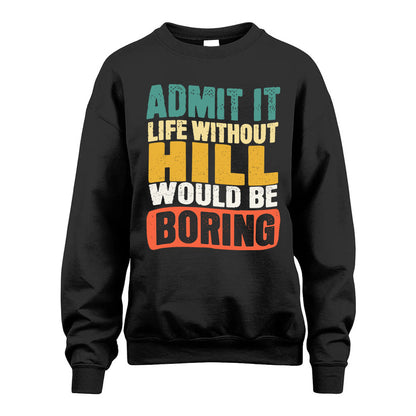 HILL HH88-K2-106–Personalized Funny Quote Apparel “Life Without NAME Would Be Boring”