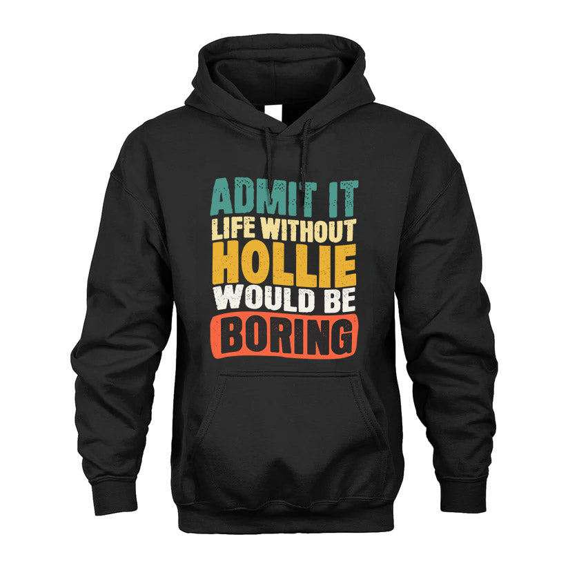 HOLLIE HH88-K2-106–Personalized Funny Quote Apparel “Life Without NAME Would Be Boring”