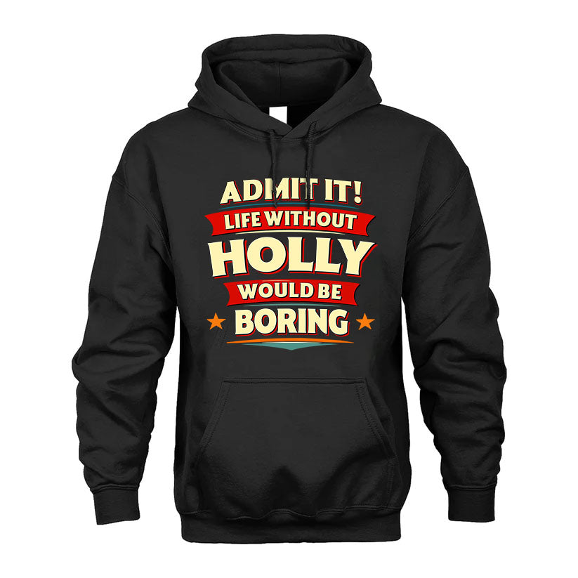 HOLLY T36-TH36–Personalized Funny Quote Apparel “Life Without NAME Would Be Boring”
