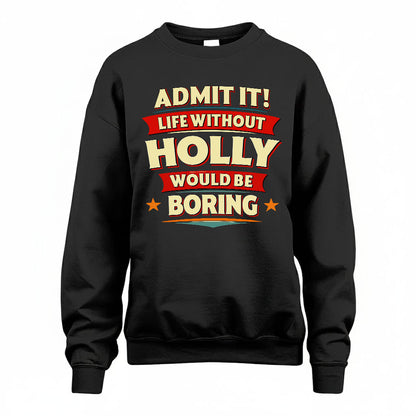 HOLLY T36-TH36–Personalized Funny Quote Apparel “Life Without NAME Would Be Boring”