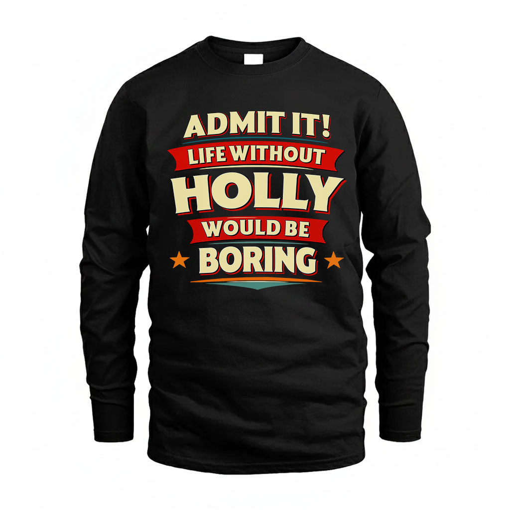 HOLLY T36-TH36–Personalized Funny Quote Apparel “Life Without NAME Would Be Boring”