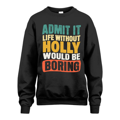 HOLLY HH88-K2-106–Personalized Funny Quote Apparel “Life Without NAME Would Be Boring”