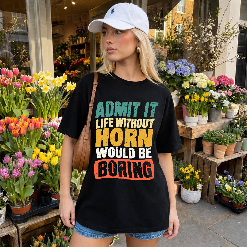 HORN  HH88-K2-106–Personalized Funny Quote Apparel “Life Without NAME Would Be Boring”