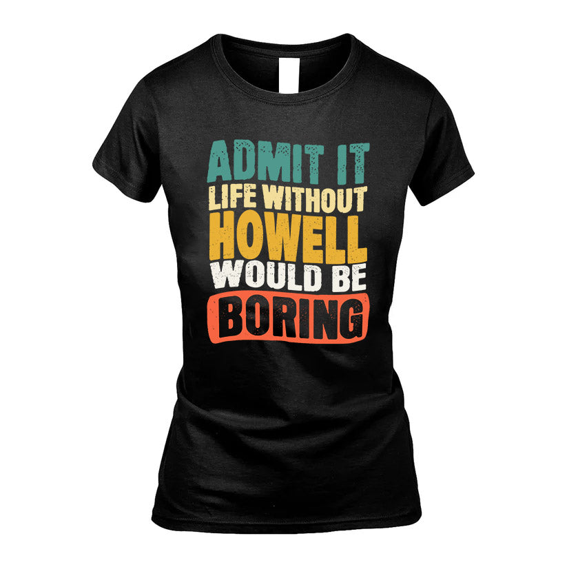 HOWELL HH88-K2-106–Personalized Funny Quote Apparel “Life Without NAME Would Be Boring”