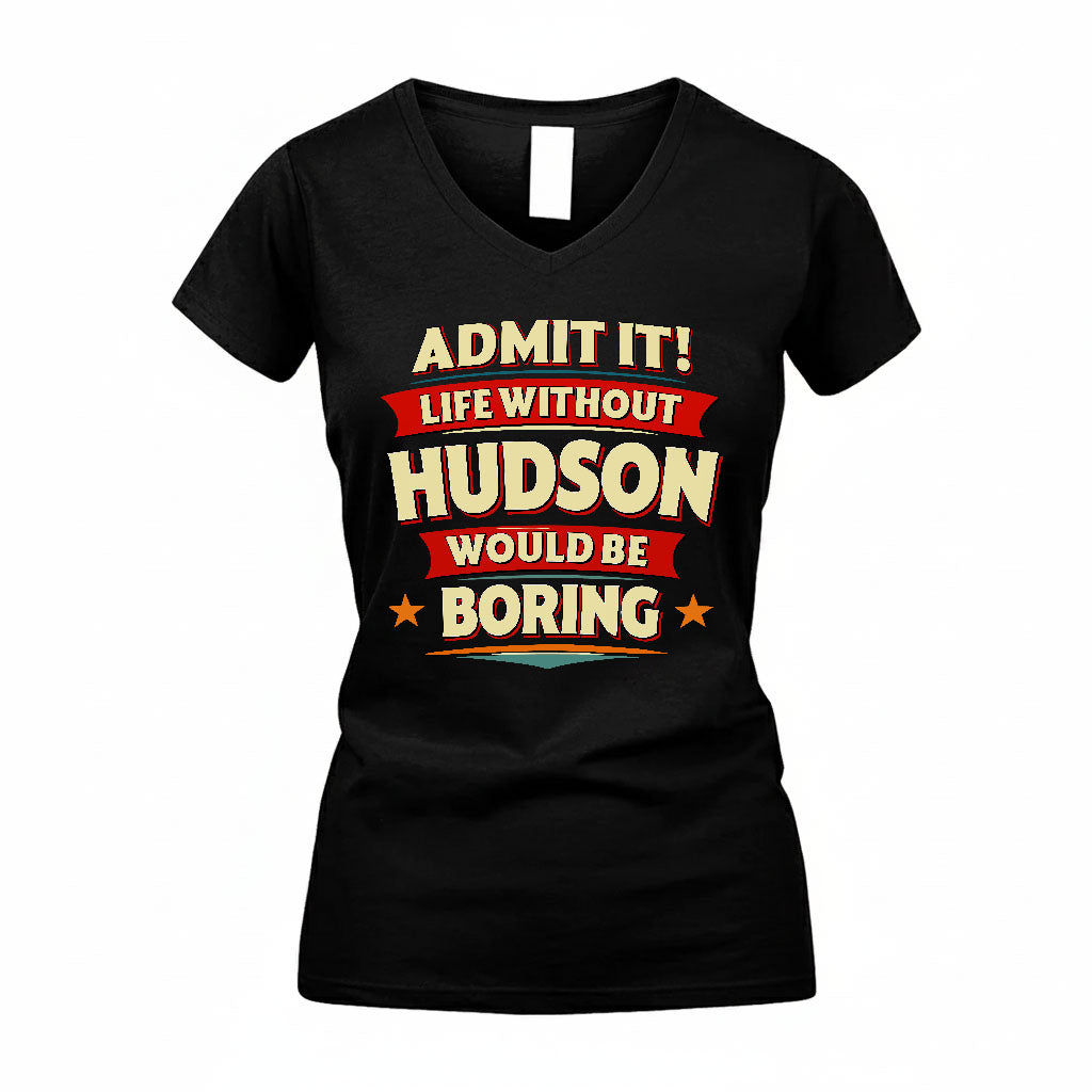 HUDSON T36-TH36–Personalized Funny Quote Apparel “Life Without NAME Would Be Boring”