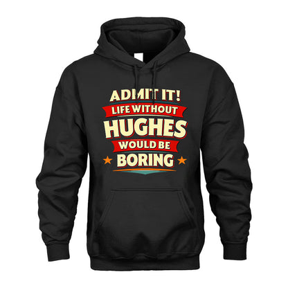 HUGHES T36-TH36–Personalized Funny Quote Apparel “Life Without NAME Would Be Boring”