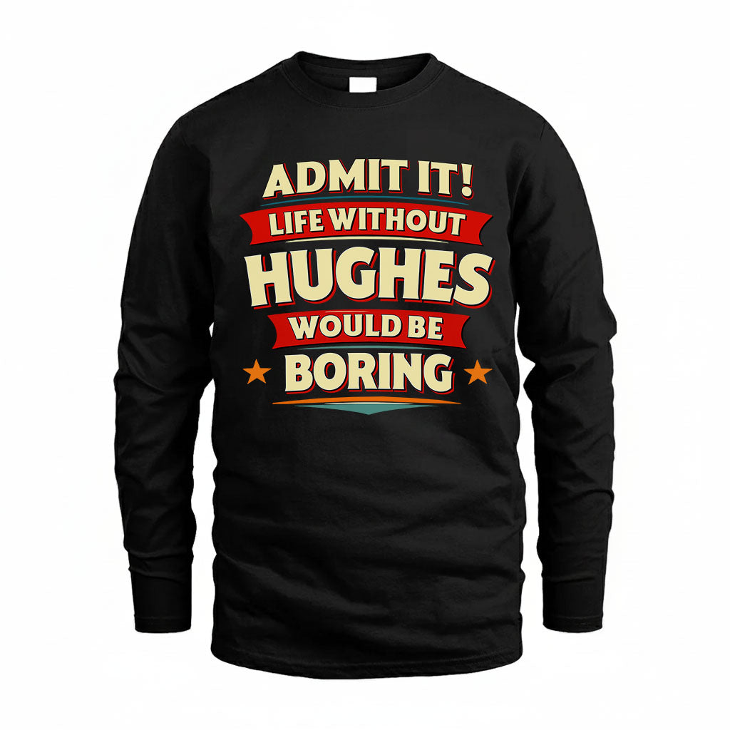 HUGHES T36-TH36–Personalized Funny Quote Apparel “Life Without NAME Would Be Boring”