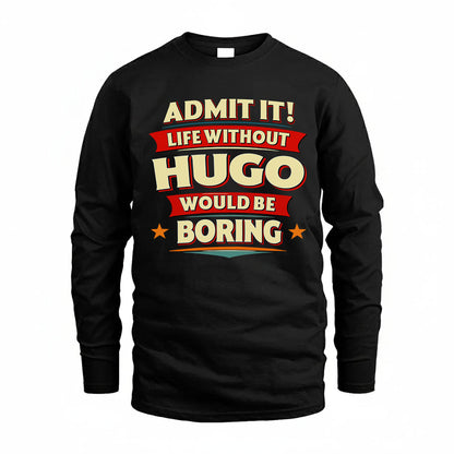 HUGO T36-TH36–Personalized Funny Quote Apparel “Life Without NAME Would Be Boring”