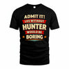 HUNTER T36-TH36–Personalized Funny Quote Apparel “Life Without NAME Would Be Boring”