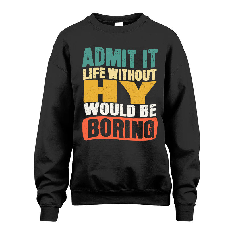 HY  HH88-K2-106–Personalized Funny Quote Apparel “Life Without NAME Would Be Boring”