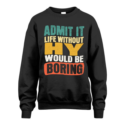 HY  HH88-K2-106–Personalized Funny Quote Apparel “Life Without NAME Would Be Boring”