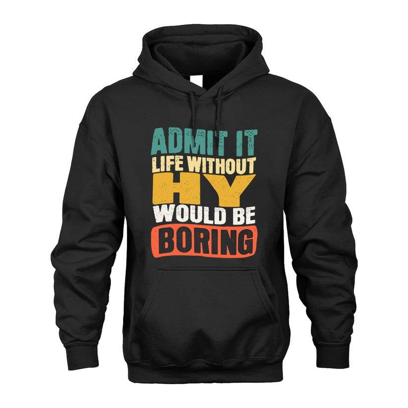 HY  HH88-K2-106–Personalized Funny Quote Apparel “Life Without NAME Would Be Boring”