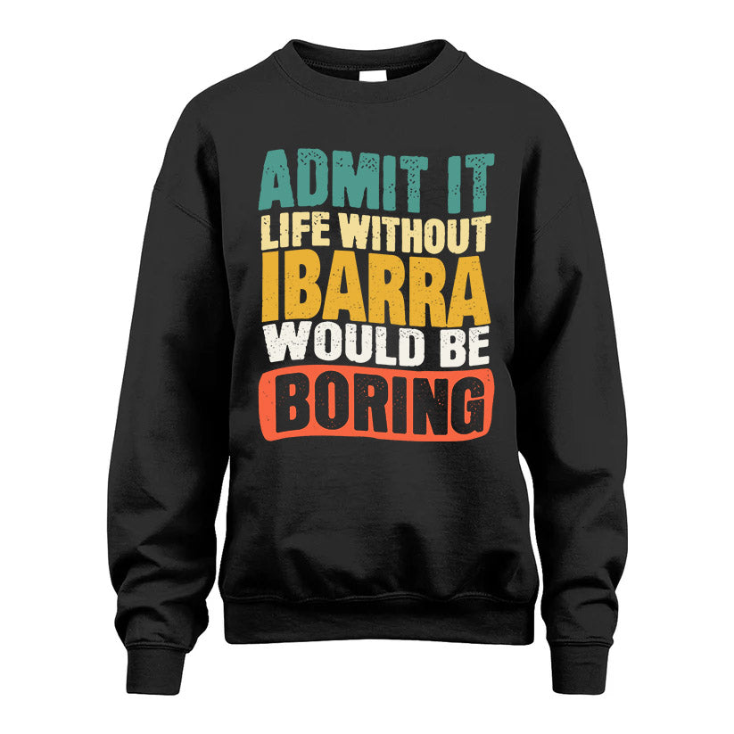 IBARRA  HH88-K2-106–Personalized Funny Quote Apparel “Life Without NAME Would Be Boring”
