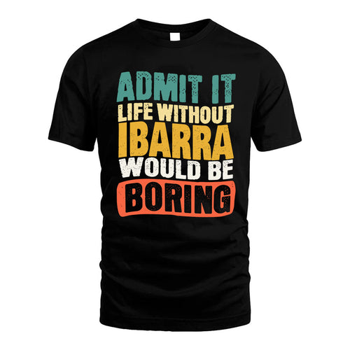 IBARRA  HH88-K2-106–Personalized Funny Quote Apparel “Life Without NAME Would Be Boring”