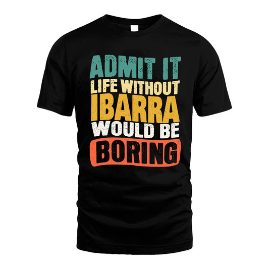 IBARRA  HH88-K2-106–Personalized Funny Quote Apparel “Life Without NAME Would Be Boring”